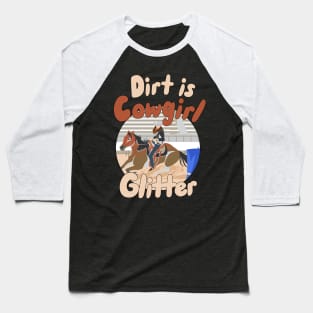 Dirt is Cowgirl Glitter Baseball T-Shirt